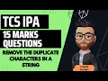 TCS IPA 15 Marks Question Remove the duplicate character From the String JAVA