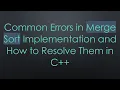 Common Errors in Merge Sort Implementation and How to Resolve Them in C