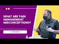 Misconceptions about Pain Management
