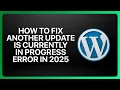 How To Fix Another Update is Currently in Progress WordPress Error in Tutorial
