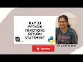 Day 33 Functions return statement Return Single Value Multiple Values Boolean Values List