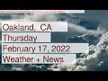 News and Weather Forecast for Thursday February 17 2022 in Oakland CA