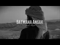 Lagu Batmana Ansak (slowed + reverb)