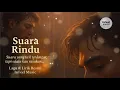 Download Lagu Suara Rindu – Rasa Ini Tak Pernah Selesai... | Lagu \u0026 Lirik Resmi InFeel Music
