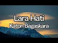 Download Lagu Katon Bagaskara - Lara Hati (Lyrics)