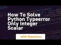 how to solve python typeerror only integer scalar