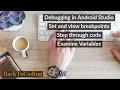 Debugging in Android Studio Set and view breakpoints Step through code Examine Variables