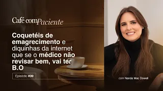 Café com Paciente #39 | Coquetéis de emagrecimento e diquinhas da internet #nandamac