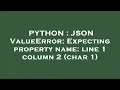 PYTHON JSON ValueError Expecting property name line 1 column 2 char 1