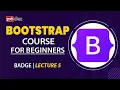 Badge Bootstrap Lecture 5 Bootstrap for beginners