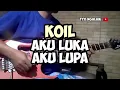 Lagu KOIL - AKU LUPA AKU LUKA guitar cover