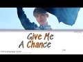 Download Lagu LAY (레이/张艺兴/Zhang Yixing)– GIVE ME A CHANCE (Color Coded English Lyrics)