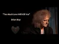 Download Lagu Too Much Love Will Kill You - Brian May (lyrics)