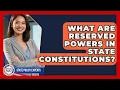 What Are Reserved Powers In State Constitutions - State Policy Experts