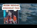 Download Lagu 15 MUSIK REGGAE SEMANGAT PAGI | SALLSA BINTAN X 3PEMUDA BERBAHAYA
