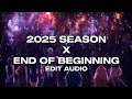 Lagu 2025 Season Comes To An End X End Of Beginning 2025 Remix [Edit Audio]