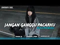 Download Lagu DJ AKU CINTA DIA KU SAYANG SAMA DIA | DJ JANGAN GANGGU PACARKU STYLE BOOTLEG