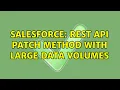Salesforce Rest API PATCH method with Large Data Volumes