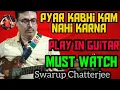 Download Lagu Pyar Kabhi Kam Nahi Karna || Play In Guitar || Must Watch || Guitarist Swarup Chatterjee ||