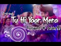 Download Lagu Tu Hi Yaar Mera (slowed + reverb) || Rochak , Arijit S , Neha K || Lofi Boy