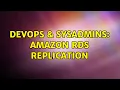 DevOps SysAdmins Amazon RDS Replication