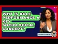 Why Is Role Performance A Key Sociological Concept - The Sociology Workshop
