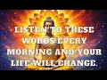 Lagu Listen to These Words Every Morning and Your Life Will Change
