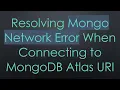 Resolving Mongo Network Error When Connecting to MongoDB Atlas URI