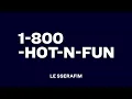 LE SSERAFIM - 1-800-hot-n-fun (Line Distribution + Lyrics Karaoke) PATREON REQUESTED