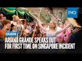 EXCLUSIVE Ariana Grande speaks out for first time on Singapore incident