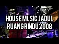 House Music Jadul - Ruang Rindu 2008