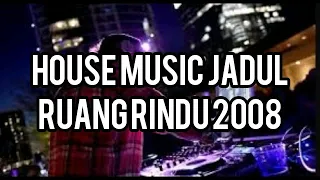 house music jadul ruang rindu 2008