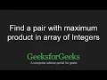 Find a pair with maximum product in array of Integers GeeksforGeeks