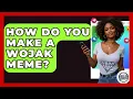 How Do You Make A Wojak Meme - Trend Unwrapper