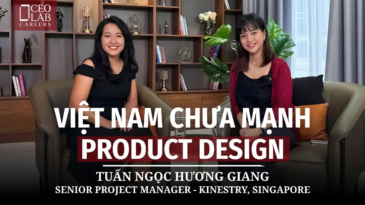 Outline Video Việt Nam Chưa Mạnh Product Design | Tuấn Ngọc Hương Giang, Senior Project Manager, Kinestry, SG