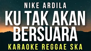 Download Ku Tak Akan Bersuara - Nike Ardila (KARAOKE REGGAE SKA) MP3
