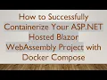 How to Successfully Containerize Your ASP NET Hosted Blazor WebAssembly Project with Docker Compose
