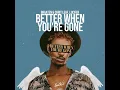 Better When You're Gone