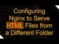 Configuring Nginx to Serve HTML Files from a Different Folder