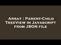 Array Parent-Child TreeView in Javascript from JSON file