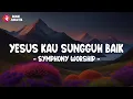 Download Lagu Yesus Kau Sungguh Baik - Symphony Worship (Lirik) 1 Jam Lagu Rohani Kristen Terbaru 2024