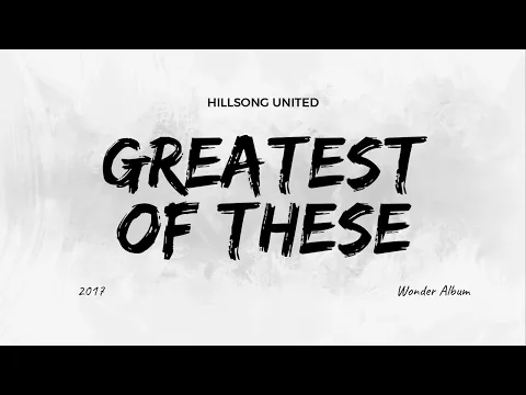 Download MP3 Greatest Of These - Hillsong United (Lyrics)