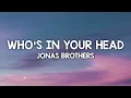 Jonas Brothers - Who's in Your Head (Lyrics)