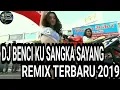 Download Lagu DJ BENCI KUSANGKA SAYANG REMIX TERBARU 2019