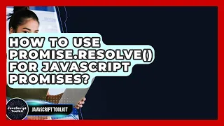 How To Use Promise resolve For JavaScript Promises - JavaScript Toolkit
