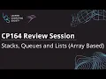 Understanding Stacks Queues and Lists - CP164 Review Session