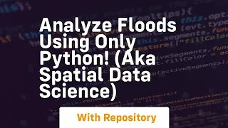 Analyze floods using only python aka spatial data science