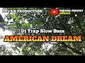 Lagu DJ AMERICAN DREAM !! Trap Slow Bass By Devan Production