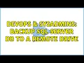 DevOps SysAdmins Backup SQL Server DB to a remote drive 4 Solutions