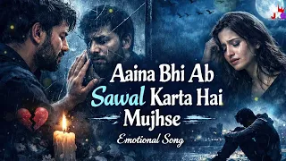 aaina bhi ab sawal karta hai heart touching sad love song emotional hindi song 2026 jinukesur 